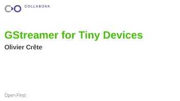 GStreamer for Tiny Devices – Olivier Crête