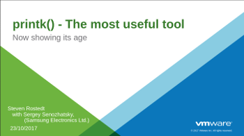 printk(): The Most Useful Tool is Now Showing its Age – Steven Rostedt & Sergey Senozhatsky
